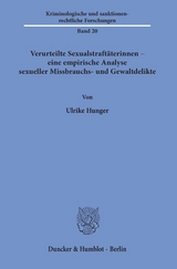 Verurteilte Sexualstraftäterinnen – eine empirische Analyse sexueller Missbrauchs- und Gewaltdelikte. - Ulrike Hunger