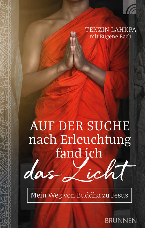 Auf der Suche nach Erleuchtung fand ich das Licht - Tenzin Lahkpa, Eugene Bach