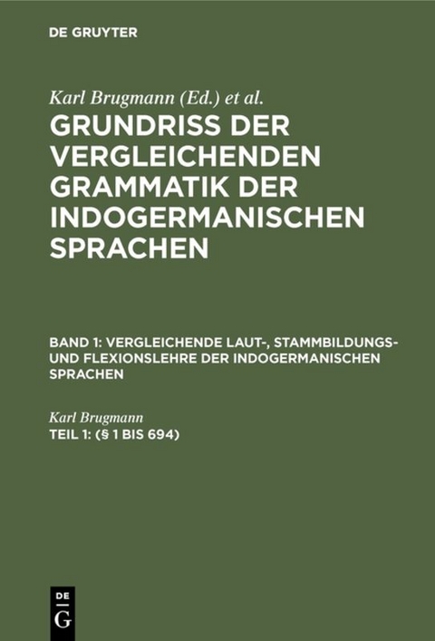 Grundriss der vergleichenden Grammatik der indogermanischen Sprachen.... / (§ 1 bis 694) - Karl Brugmann
