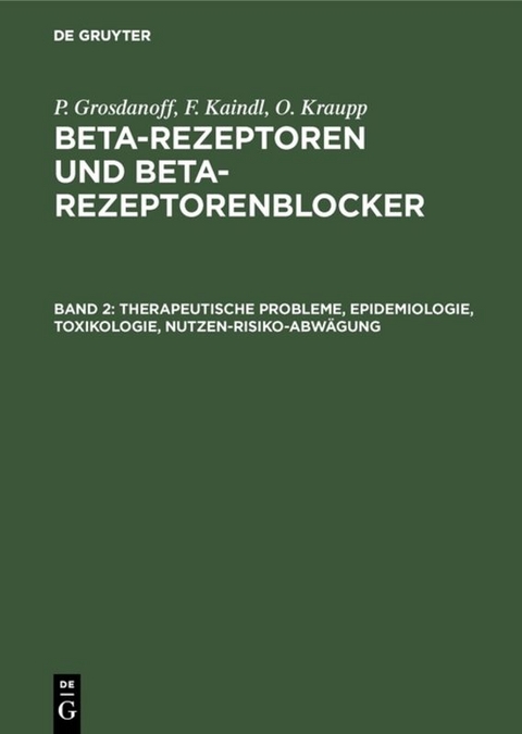 P. Grosdanoff; F. Kaindl; O. Kraupp: Beta-Rezeptoren und Beta-Rezeptorenblocker / Therapeutische Probleme, Epidemiologie, Toxikologie, Nutzen-Risiko-Abwägung - P. Grosdanoff, F. Kaindl, O. Kraupp