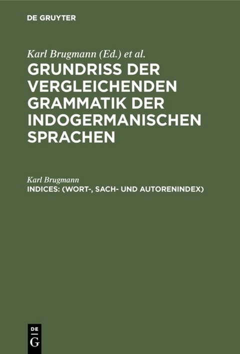Grundriss der vergleichenden Grammatik der indogermanischen Sprachen / (Wort-, Sach- und Autorenindex) - Karl Brugmann
