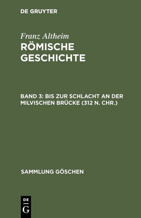 Franz Altheim: Römische Geschichte / Bis zur Schlacht an der Milvischen Brücke (312 n. Chr.) - Franz Altheim