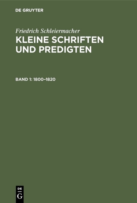 Friedrich Schleiermacher: Kleine Schriften und Predigten / 1800–1820 - Friedrich Schleiermacher
