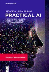Practical AI for Business Leaders, Product Managers, and Entrepreneurs - Alfred Essa, Shirin Mojarad