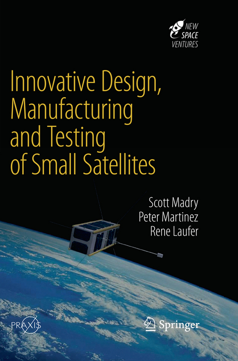 Innovative Design, Manufacturing and Testing of Small Satellites - Scott Madry, Peter Martinez, Rene Laufer