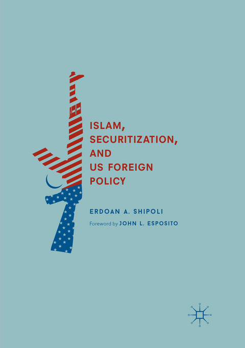 Islam, Securitization, and US Foreign Policy - Erdoan A. Shipoli