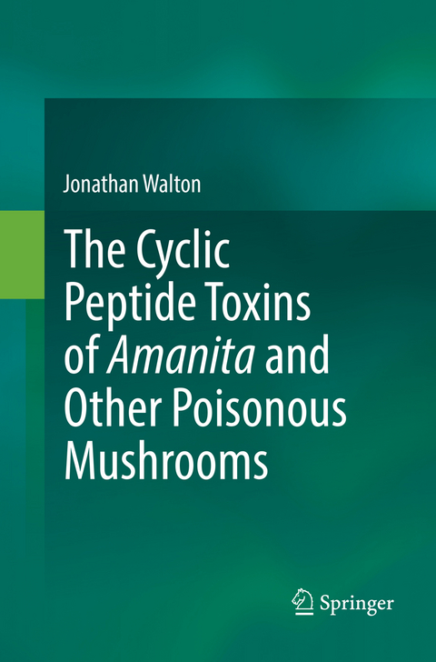 The Cyclic Peptide Toxins of Amanita and Other Poisonous Mushrooms - Jonathan Walton