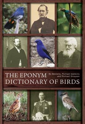The Eponym Dictionary of Birds -  Bo Beolens,  Michael Grayson,  Michael Watkins