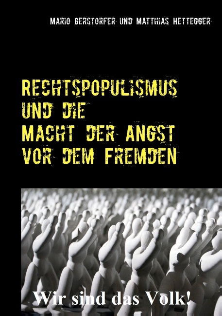 Rechtspopulismus und die Macht der Angst vor dem Fremden - Mario Gerstorfer, Matthias Hettegger