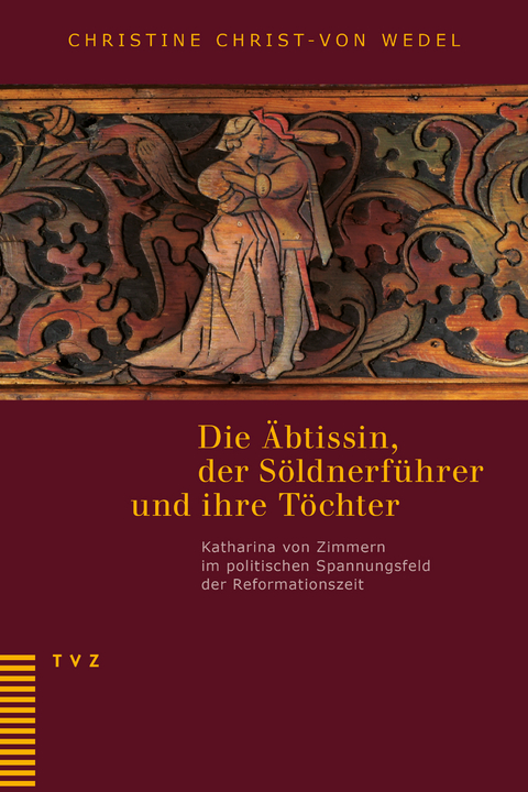 Die Äbtissin, der Söldnerführer und ihre Töchter - Christine Christ-von Wedel, Irene Gysel, Jeanne Pestalozzi, Marlis Stähli