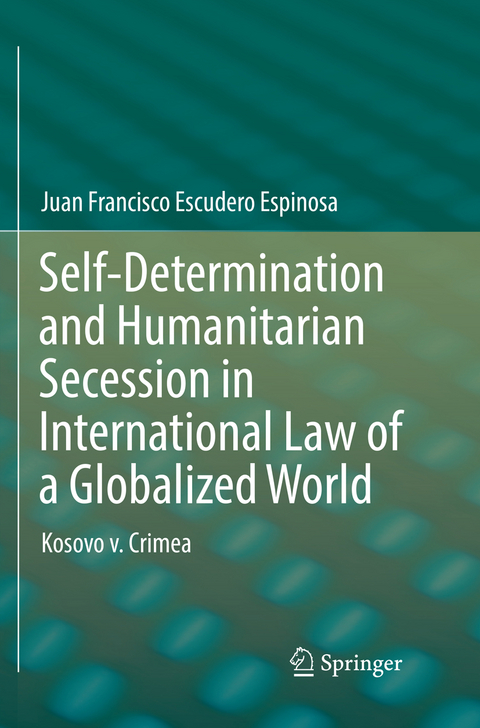 Self-Determination and Humanitarian Secession in International Law of a Globalized World - Juan Francisco Escudero Espinosa