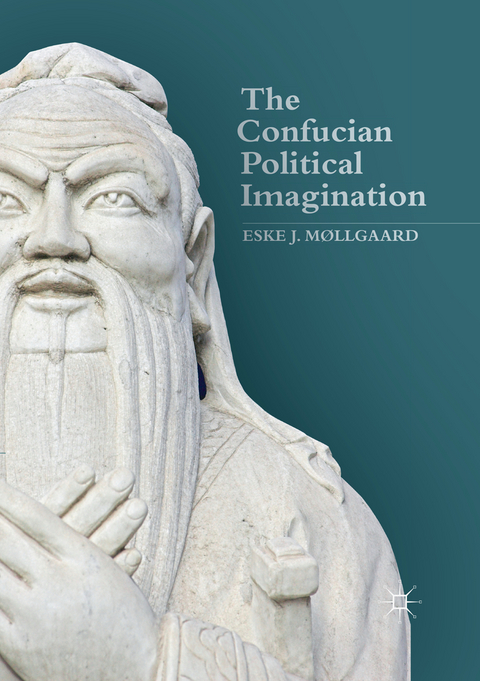 The Confucian Political Imagination - Eske J. Møllgaard