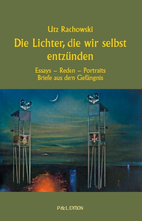 Die Lichter, die wir selbst entzünden - Utz Rachowski