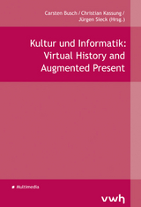 Kultur und Informatik: Virtual History and Augmented Present - 
