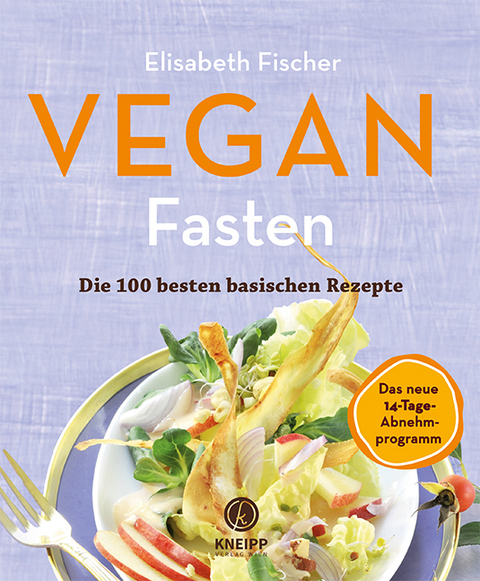 Vegan Fasten – Die 100 besten basischen Rezepte - Elisabeth Fischer