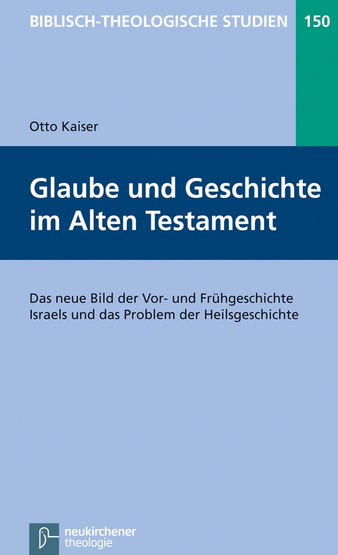 Glaube und Geschichte im Alten Testament -  Otto Kaiser