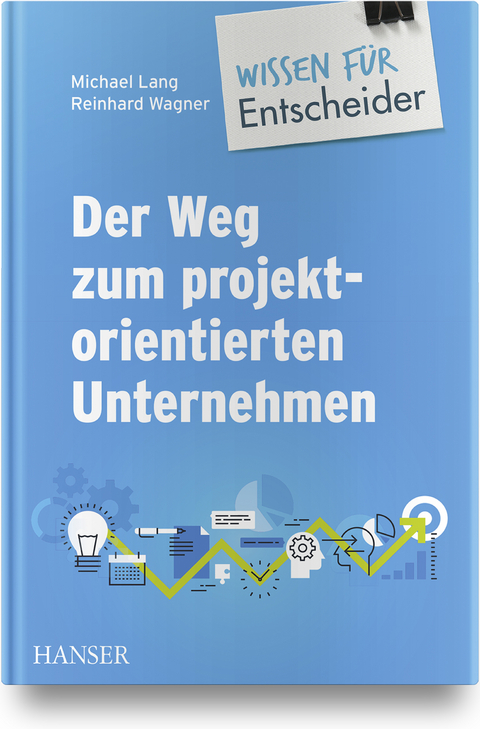 Der Weg zum projektorientierten Unternehmen - Wissen für Entscheider - 