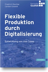 Flexible Produktion durch Digitalisierung - Friedrich Peschke, Carsten Eckardt