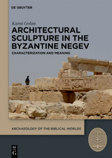 Architectural Sculpture in the Byzantine Negev - Karni Golan