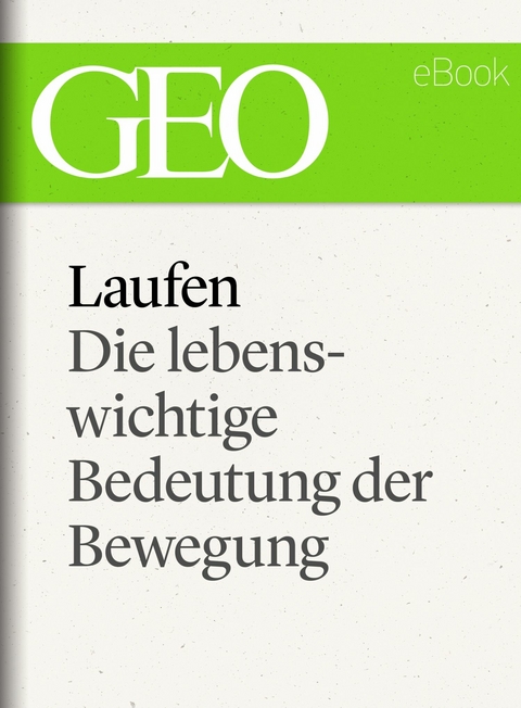 Laufen: Die lebenswichtige Bedeutung der Bewegung (GEO eBook Single)