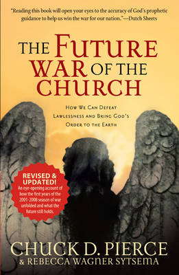 Future War of the Church -  Chuck D. Pierce,  Rebecca Wagner Sytsema