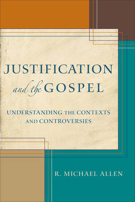 Justification and the Gospel -  R. Michael Allen