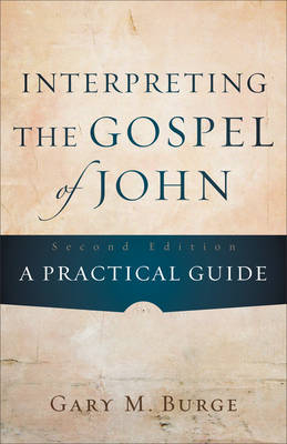 Interpreting the Gospel of John -  Gary M. Burge