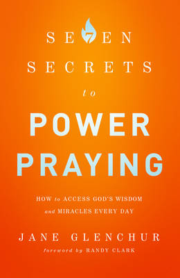 7 Secrets to Power Praying -  Jane Glenchur