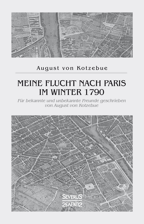 Meine Flucht nach Paris im Winter 1790 - August Von Kotzebue