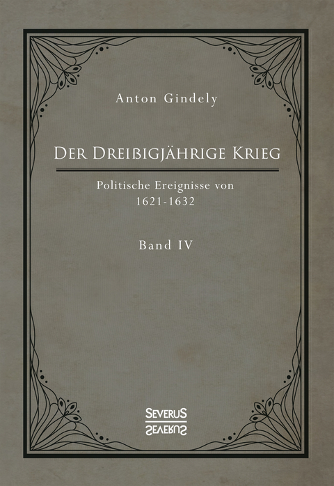 Der Dreißigjährige Krieg. Politische Ereignisse von 1622-1632. Band 4 - Anton Gindely