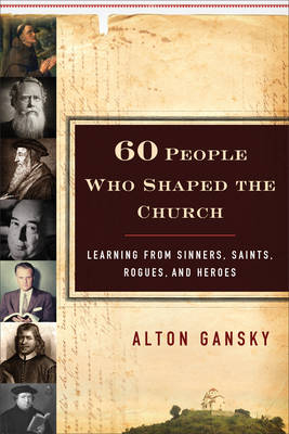 60 People Who Shaped the Church -  Alton Gansky