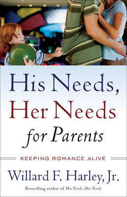 His Needs, Her Needs for Parents -  Willard F. Jr. Harley