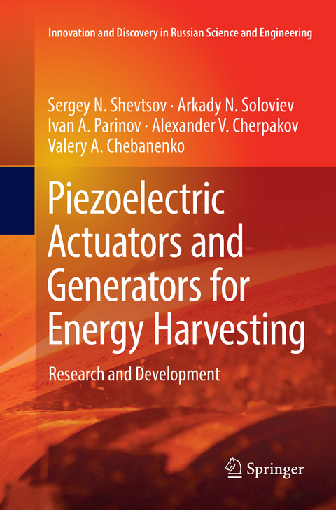 Piezoelectric Actuators and Generators for Energy Harvesting - Sergey N. Shevtsov, Arkady N. Soloviev, Ivan A. Parinov, Alexander V. Cherpakov, Valery A. Chebanenko