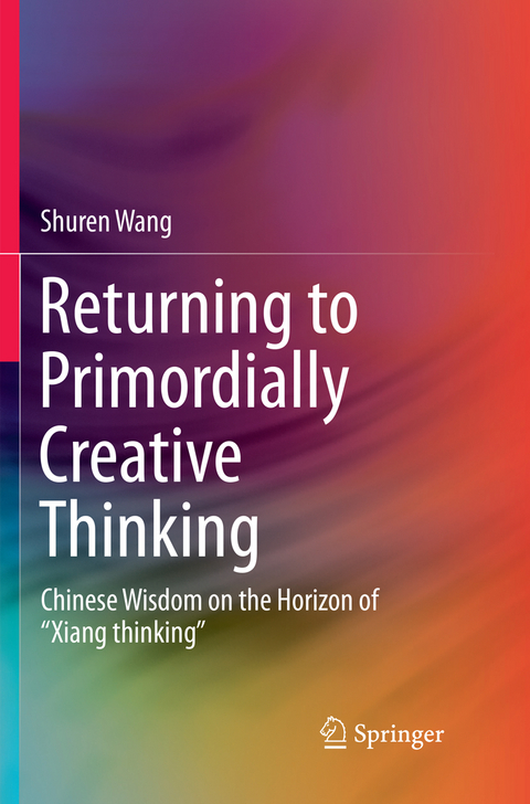 Returning to Primordially Creative Thinking - Shuren Wang