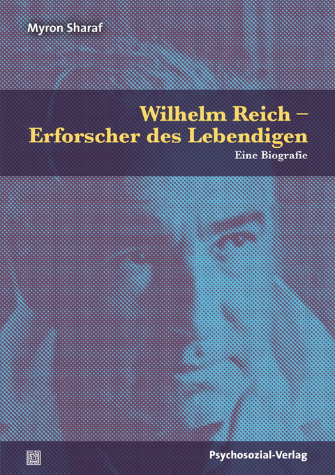 Wilhelm Reich – Erforscher des Lebendigen - Myron Sharaf