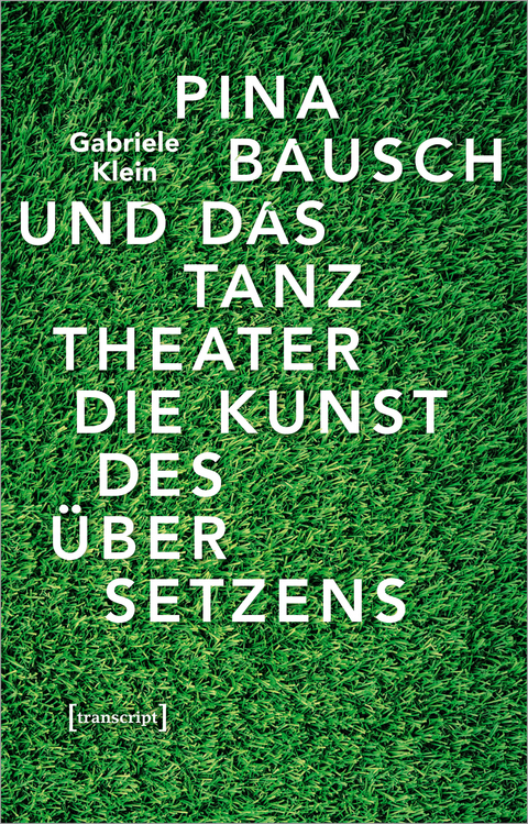 Pina Bausch und das Tanztheater - Gabriele Klein