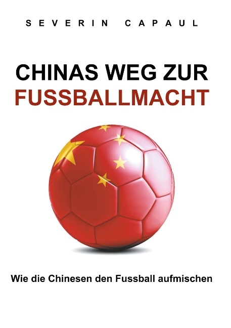 Chinas Weg zur Fussballmacht - Severin Capaul