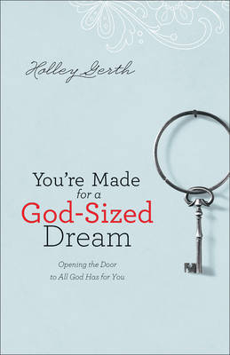 You're Made for a God-Sized Dream -  Holley Gerth