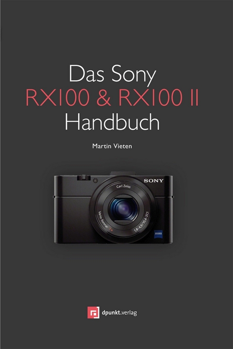 Das Sony RX100 & RX100 II Handbuch -  Martin Vieten