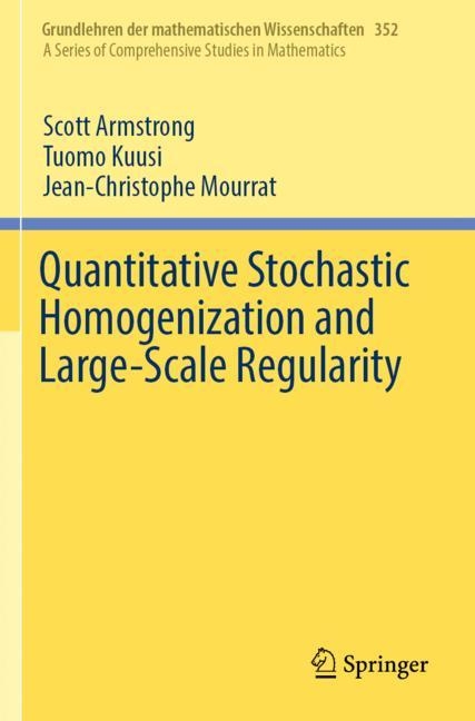 Quantitative Stochastic Homogenization and Large-Scale Regularity - Scott Armstrong, Tuomo Kuusi, Jean-Christophe Mourrat