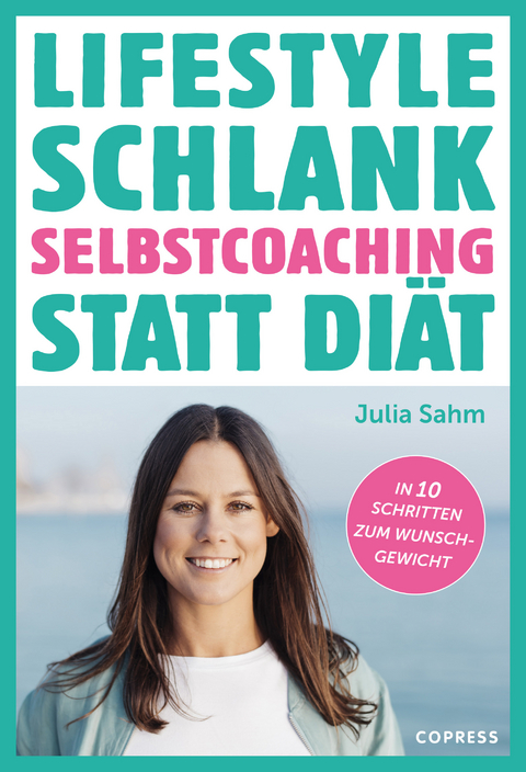 Lifestyle Schlank! Selbstcoaching statt Diät mit Coaching- und Audioübungen. - Julia Sahm