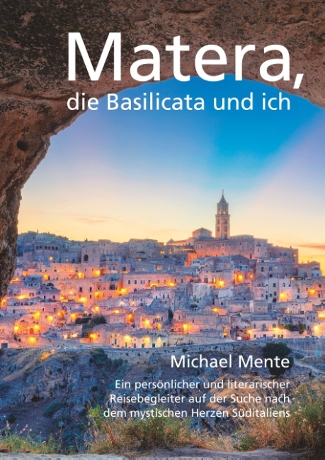 Matera, die Basilicata und ich - Michael Mente