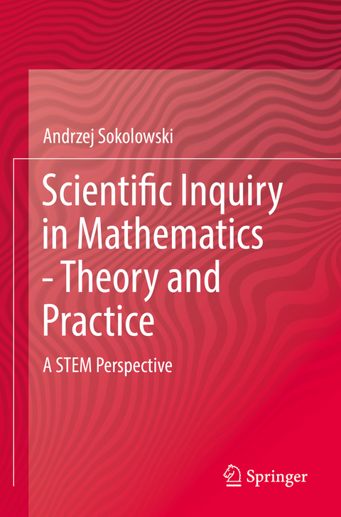 Scientific Inquiry in Mathematics - Theory and Practice - Andrzej Sokolowski