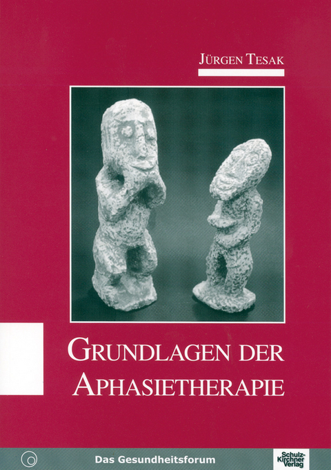 Grundlagen der Aphasietherapie -  Jürgen Tesak