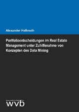 Portfolioentscheidungen im Real Estate Management unter Zuhilfenahme von Konzepten des Data Mining - Alexander Hellmuth