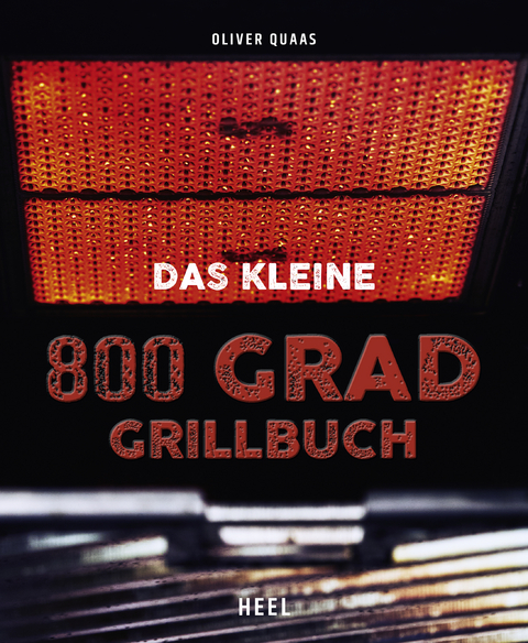 Das kleine 800 Grad Grillbuch - Oliver Quaas