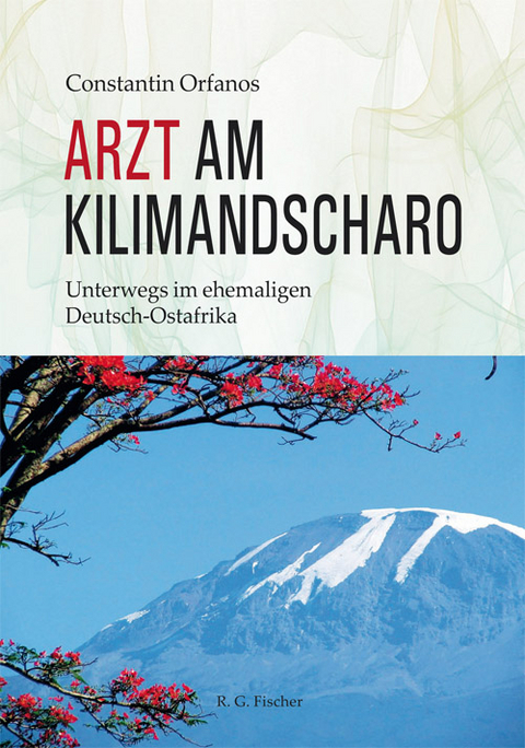 Arzt am Kilimandscharo - Constantin Orfanos