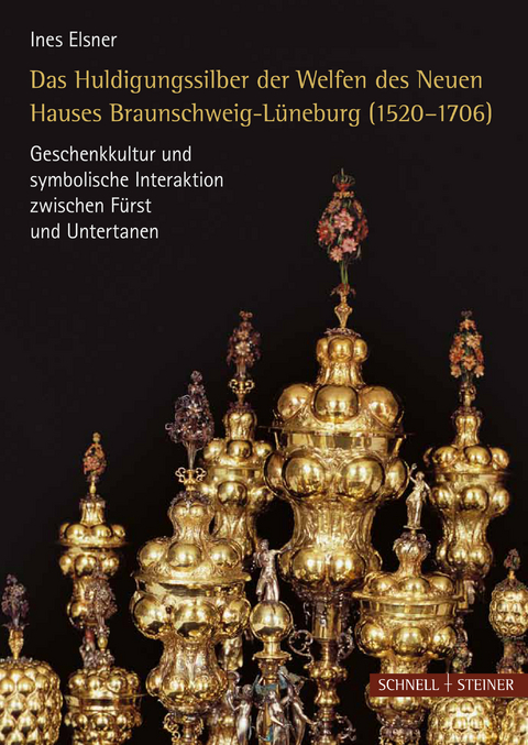 Das Huldigungssilber der Welfen des Neuen Hauses Lüneburg (1520–1706) - Ines Elsner