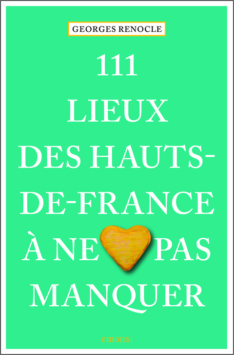 111 lieux des Hauts-de-France à ne pas manquer - Georges Renocle