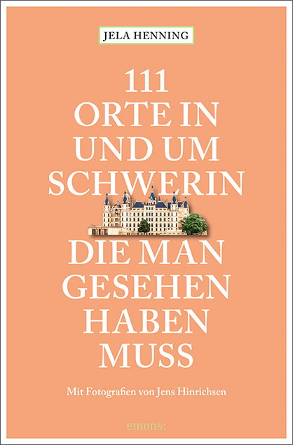 111 Orte in und um Schwerin, die man gesehen haben muss - Jela Henning